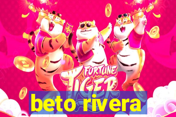 beto rivera